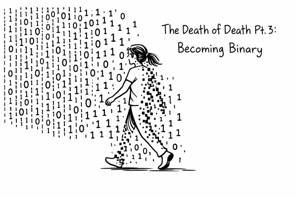 The Death of Death Pt 3: Becoming Binary